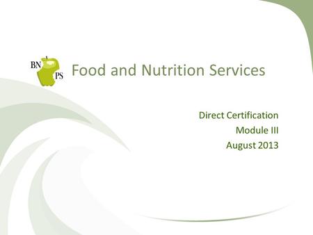 Food and Nutrition Services Direct Certification Module III August 2013.