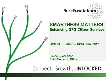 SMARTNESS MATTERS Enhancing GPG Citizen Services GPG ICT Summit – 13/14 June 2012 Puleng Sejanamane Chief Executive Officer.