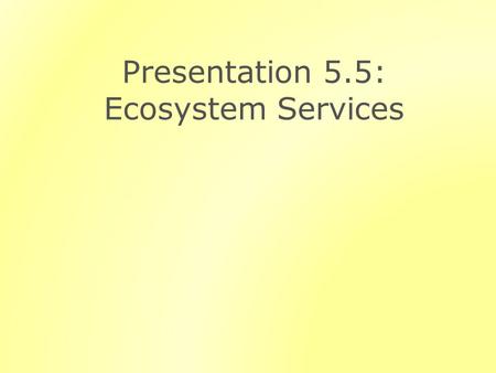 Presentation 5.5: Ecosystem Services. Outline Defining Ecosystem Services Key Ecosystem Services Provided by Forests Ecosystem Markets and Payments for.