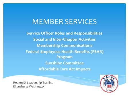 MEMBER SERVICES Service Officer Roles and Responsibilities Social and Inter-Chapter Activities Membership Communications Federal Employees Health Benefits.