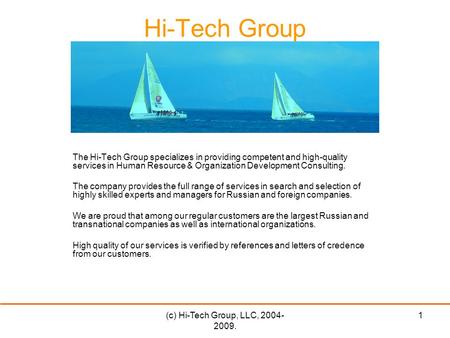 (c) Hi-Tech Group, LLC, 2004- 2009. 1 Hi-Tech Group The Hi-Tech Group specializes in providing competent and high-quality services in Human Resource &