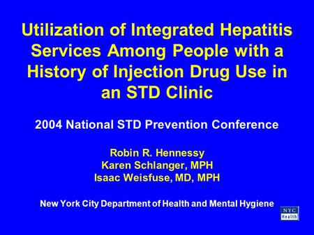 Utilization of Integrated Hepatitis Services Among People with a History of Injection Drug Use in an STD Clinic 2004 National STD Prevention Conference.