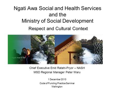 Ngati Awa Social and Health Services and the Ministry of Social Development Respect and Cultural Context Chief Executive Enid Ratahi-Pryor – NASH MSD Regional.