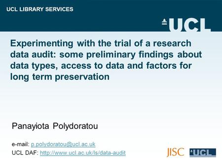 UCL LIBRARY SERVICES Experimenting with the trial of a research data audit: some preliminary findings about data types, access to data and factors for.