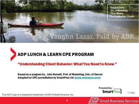 ADP LUNCH & LEARN CPE PROGRAM “Understanding Client Behavior: What You Need to Know ” Based on a program by: John Burnett, Prof. of Marketing, Univ.