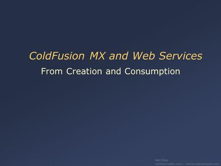 ColdFusion MX and Web Services From Creation and Consumption.