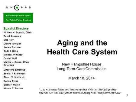 11 …to raise new ideas and improve policy debates through quality information and analysis on issues shaping New Hampshires future. Aging and the Health.