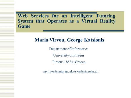 Web Services for an Intelligent Tutoring System that Operates as a Virtual Reality Game Maria Virvou, George Katsionis Department of Informatics University.