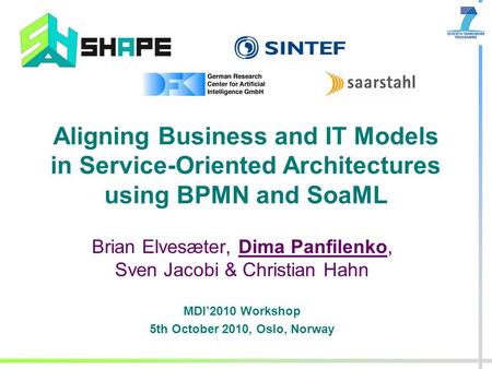 Aligning Business and IT Models in Service-Oriented Architectures using BPMN and SoaML Brian Elvesæter, Dima Panfilenko, Sven Jacobi & Christian Hahn MDI2010.