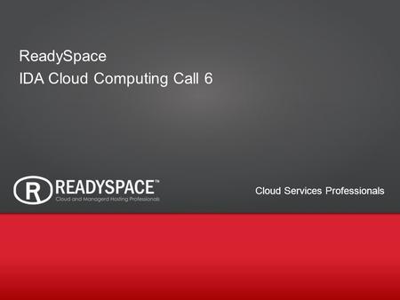 1 Cloud Services Professionals ReadySpace IDA Cloud Computing Call 6.