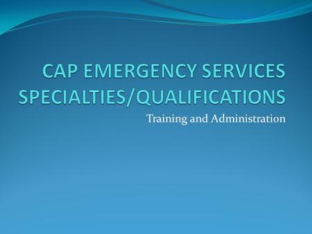 Training and Administration. CAP ES Specialties There are 41 emergency services specialties listed in CAPR 60-3, including: Airborne Photographer Flight.