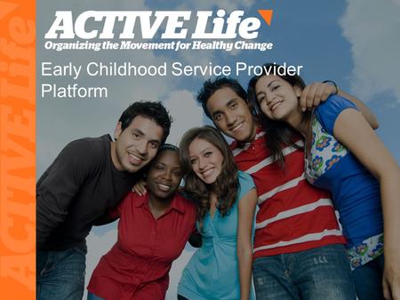 Early Childhood Service Provider Platform. Background ACTIVE Life: Austin-Based 501(c)(3) Current Impact: ~3 Million Texans Services: Technology Programs.