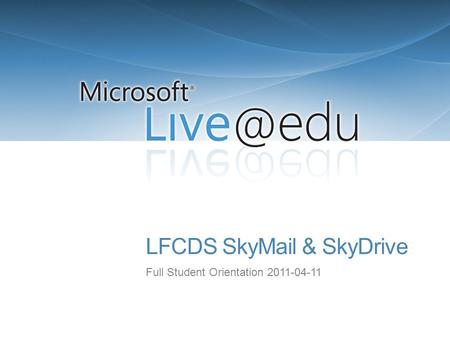 LFCDS SkyMail & SkyDrive Full Student Orientation 2011-04-11.
