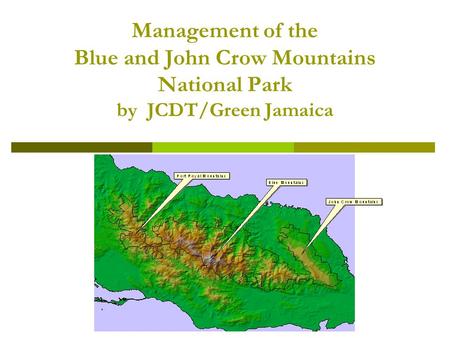 Management of the Blue and John Crow Mountains National Park by JCDT/Green Jamaica.