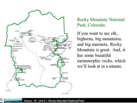 Geosc. 10: Unit 4 – Rocky Mountain National Park Rocky Mountain National Park, Colorado. If you want to see elk, bighorns, big mountains, and big marmots,