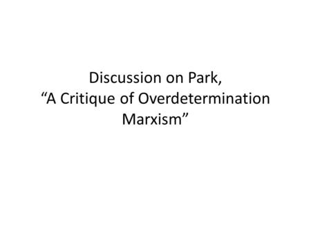 Discussion on Park, A Critique of Overdetermination Marxism.