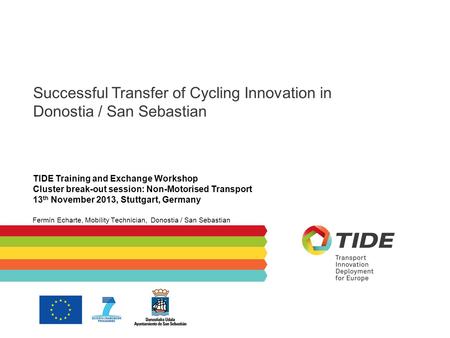 Successful Transfer of Cycling Innovation in Donostia / San Sebastian TIDE Training and Exchange Workshop Cluster break-out session: Non-Motorised Transport.
