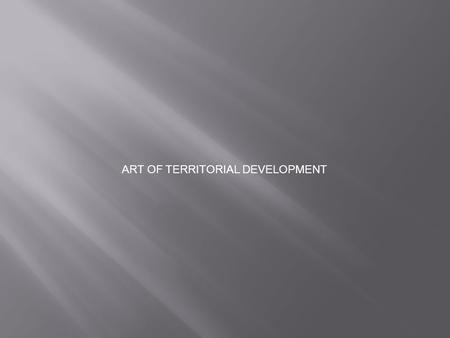 ART OF TERRITORIAL DEVELOPMENT. 1. Strategic public management - strategy management practice as a critical functional competitive advantage - strategy.
