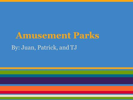 Amusement Parks By: Juan, Patrick, and TJ. Top 10 Amusement Parks in the World! 10- Knotts Berry Farm Buena Park, California 9- Hershey Park Hershey,