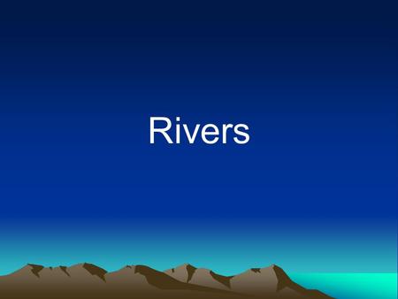 Rivers.