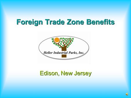 Foreign Trade Zone Benefits Edison, New Jersey What Benefits do Zones Offer? Increased flexibility with just-in-time delivery, quotas and reduced Customs.