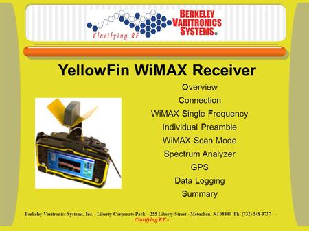 Overview Connection WiMAX Single Frequency Individual Preamble WiMAX Scan Mode Spectrum Analyzer GPS Data Logging Summary YellowFin WiMAX Receiver Berkeley.