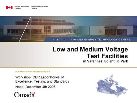 Low and Medium Voltage Test Facilities in Varennes' Scientific Park Workshop: DER Laboratories of Excellence, Testing, and Standards Napa, December 4th.