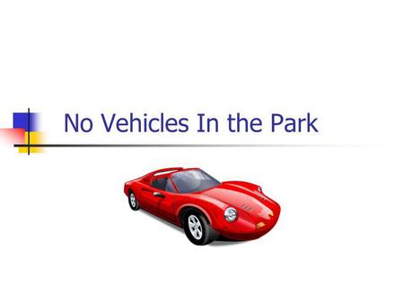 No Vehicles In the Park. Your Honor… Each one of you is a Judge and your job today is to interpret the law in question and come up with a decision.