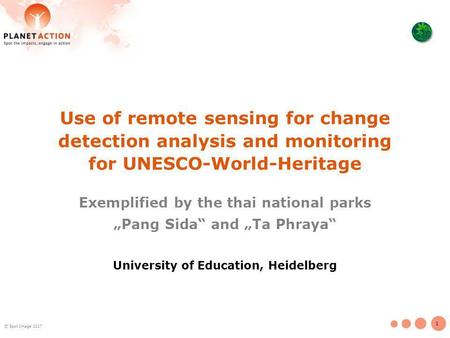 1 © Spot Image 2007 Use of remote sensing for change detection analysis and monitoring for UNESCO-World-Heritage Exemplified by the thai national parks.