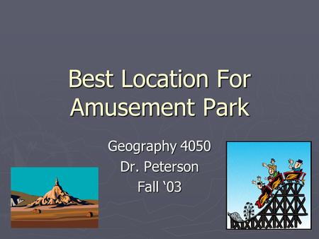 Best Location For Amusement Park Geography 4050 Dr. Peterson Fall 03.
