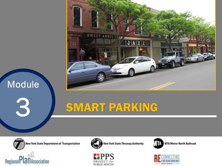 Module 3 SMART PARKING. Module 3 Smart Parking Introduction This is one of seven Transit Oriented Development training modules developed by the Regional.