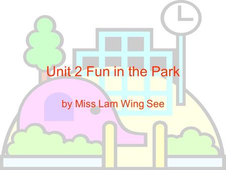 Unit 2 Fun in the Park by Miss Lam Wing See Mimi and Betty live in Tung Chung. There is a park in Tung Chung. They go to the park every day.