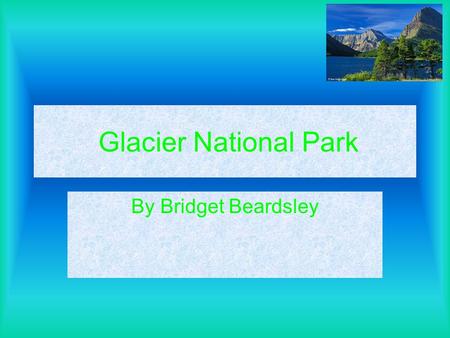Glacier National Park By Bridget Beardsley.