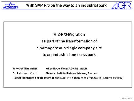 With SAP R/3 on the way to an industrial park r_koch_e.ppt / 1 R/2-R/3-Migration as part of the transformation of a homogeneous single company site to.