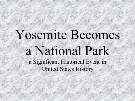 Yosemite Becomes a National Park a Significant Historical Event in United States History.