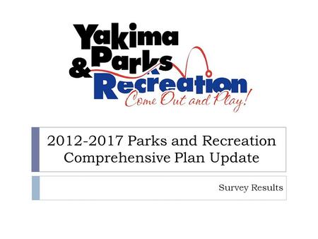 2012-2017 Parks and Recreation Comprehensive Plan Update Survey Results.