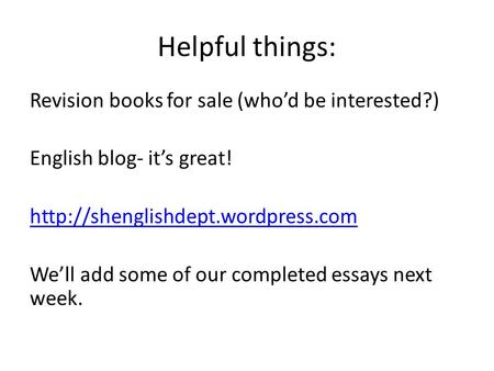 Helpful things: Revision books for sale (whod be interested?) English blog- its great!  Well add some of our completed.
