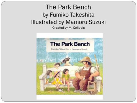 The Park Bench by Fumiko Takeshita Illustrated by Mamoru Suzuki Created by M. Coliadis.