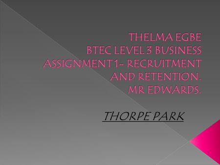 In this assignment I will clearly explain the recruitment process that takes place in Thorpe park. And will use a flow chart to explain the various process.
