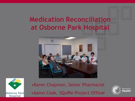 1 Medication Reconciliation at Osborne Park Hospital Karen Chapman, Senior Pharmacist Aaron Cook, SQuIRe Project Officer.