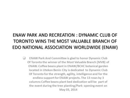 ENAW PARK AND RECREATION : DYNAMIC CLUB OF TORONTO WINS THE MOST VALUABLE BRANCH OF EDO NATIONAL ASSOCIATION WORLDWIDE (ENAW) ENAW Park And Committee is.