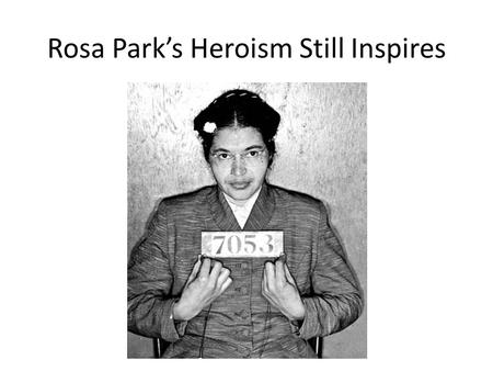 Rosa Park’s Heroism Still Inspires