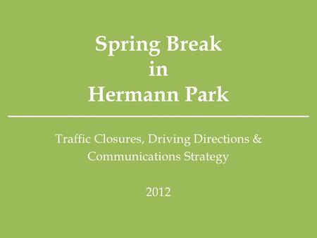 Spring Break in Hermann Park Traffic Closures, Driving Directions & Communications Strategy 2012.