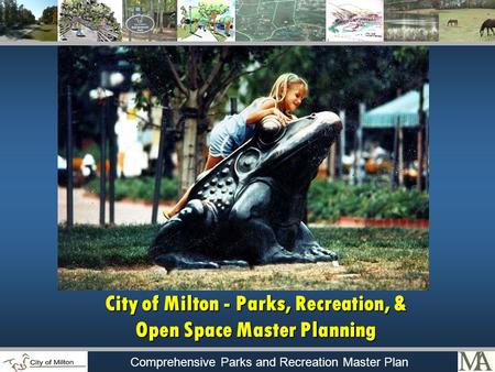 Comprehensive Parks and Recreation Master Plan City of Milton - Parks, Recreation, & Open Space Master Planning.