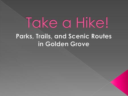 Improve your physical fitness by exploring the City of Golden Groves many paths, trails, and parks.