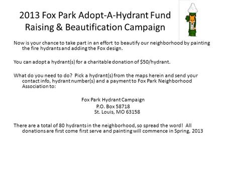 2013 Fox Park Adopt-A-Hydrant Fund Raising & Beautification Campaign Now is your chance to take part in an effort to beautify our neighborhood by painting.