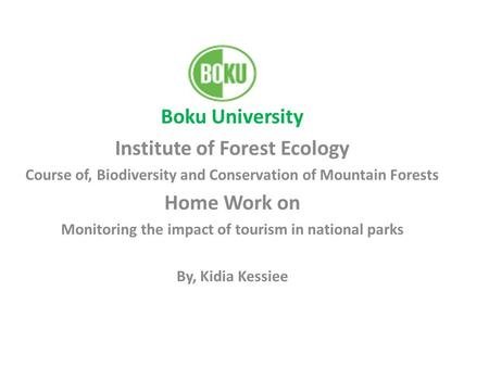 Boku University Institute of Forest Ecology Course of, Biodiversity and Conservation of Mountain Forests Home Work on Monitoring the impact of tourism.