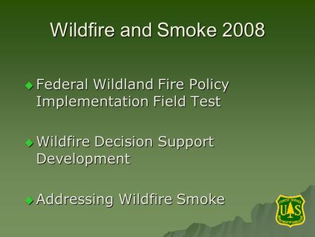 Wildfire and Smoke 2008 Federal Wildland Fire Policy Implementation Field Test Federal Wildland Fire Policy Implementation Field Test Wildfire Decision.