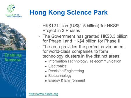 Hong Kong Science Park HK$12 billion (US$1.5 billion) for HKSP Project in 3 Phases The Government has granted HK$3.3 billion for Phase I and HK$4 billion.