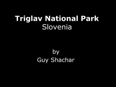 Triglav National Park Slovenia by Guy Shachar.